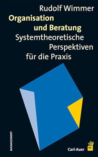Organisation und Beratung: Systemtheoretische Perspektiven für die Praxis von Auer-System-Verlag, Carl